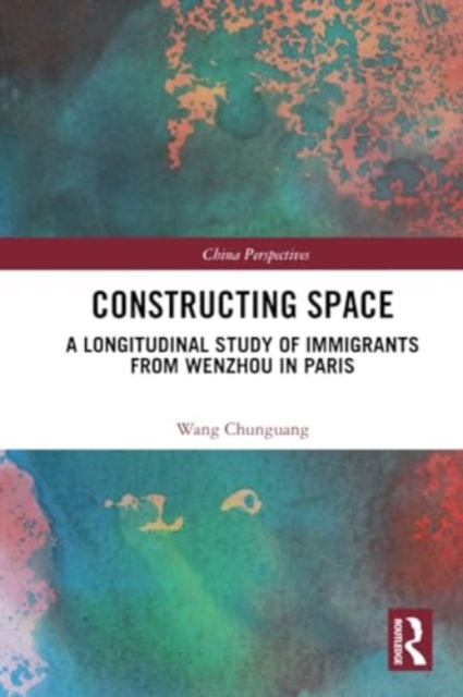 Constructing Space : A Longitudinal Study of Immigrants from Wenzhou in Paris, Paperback / softback Book
