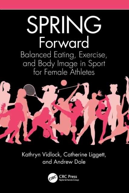 SPRING Forward : Balanced Eating, Exercise, and Body Image in Sport for Female Athletes, Paperback / softback Book