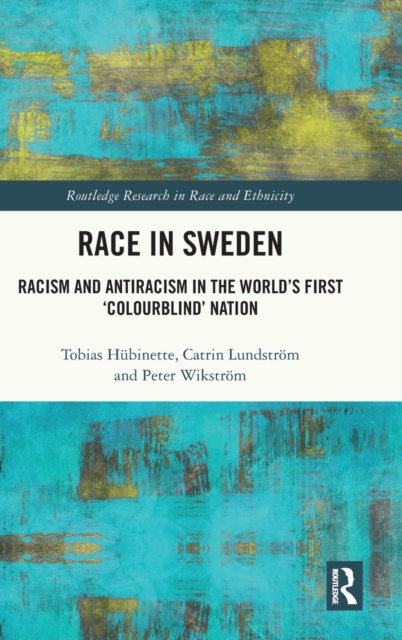 Race in Sweden : Racism and Antiracism in the World’s First ‘Colourblind’ Nation, Hardback Book