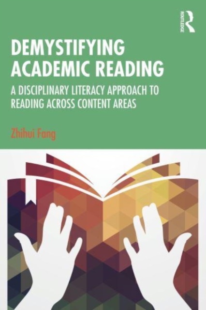 Demystifying Academic Reading : A Disciplinary Literacy Approach to Reading Across Content Areas, Paperback / softback Book