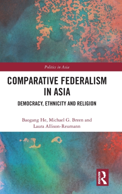 Comparative Federalism in Asia : Democracy, Ethnicity and Religion, Hardback Book