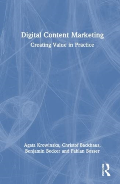 Digital Content Marketing : Creating Value in Practice, Hardback Book