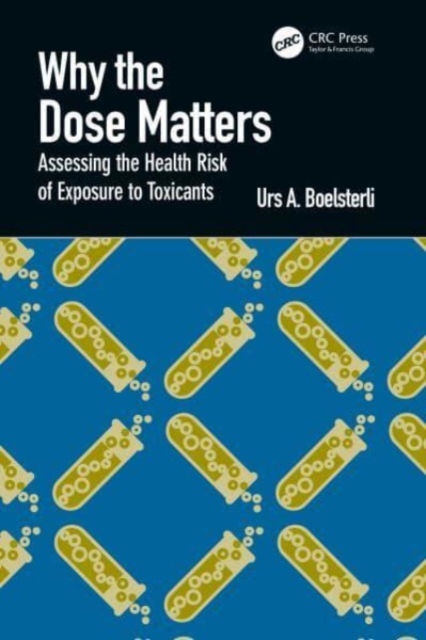 Why the Dose Matters : Assessing the Health Risk of Exposure to Toxicants, Hardback Book