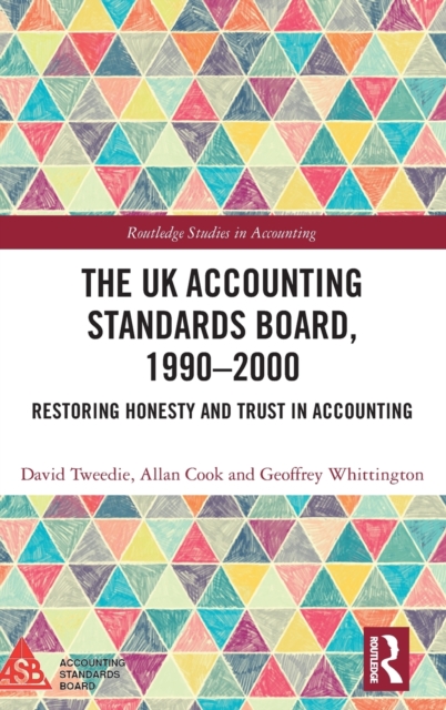 The UK Accounting Standards Board, 1990-2000 : Restoring Honesty and Trust in Accounting, Hardback Book