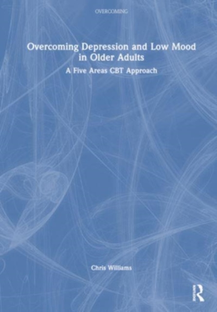 Overcoming Depression and Low Mood in Older Adults : A Five Areas CBT Approach, Hardback Book