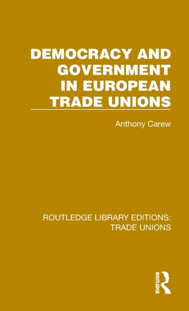 Democracy and Government in European Trade Unions, Hardback Book