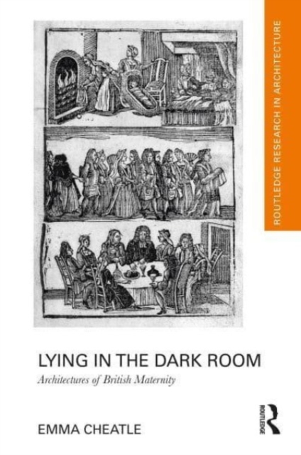 Lying in the Dark Room : Architectures of British Maternity, Hardback Book
