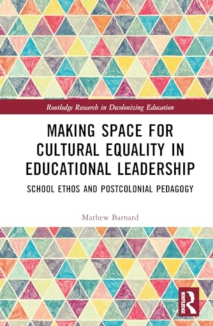 Making Space for Cultural Equality in Educational Leadership : School Ethos and Postcolonial Pedagogy, Hardback Book