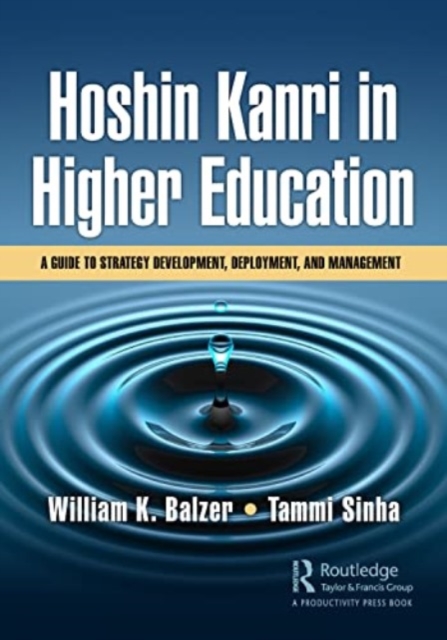 Hoshin Kanri in Higher Education : A Guide to Strategy Development, Deployment, and Management, Paperback / softback Book