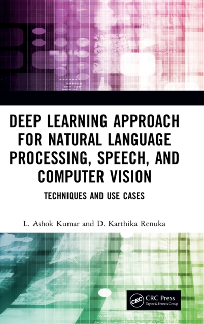 Deep Learning Approach for Natural Language Processing, Speech, and Computer Vision : Techniques and Use Cases, Hardback Book