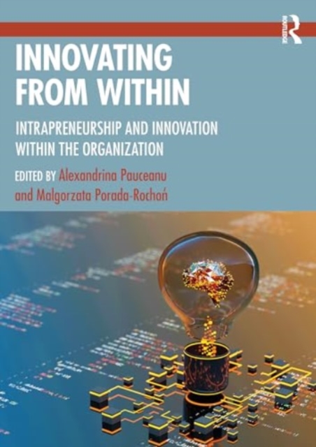 Innovating From Within : Intrapreneurship and Innovation Within the Organization, Paperback / softback Book