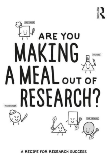 Are You Making a Meal Out of Research? : A Recipe for Research Success, Paperback / softback Book