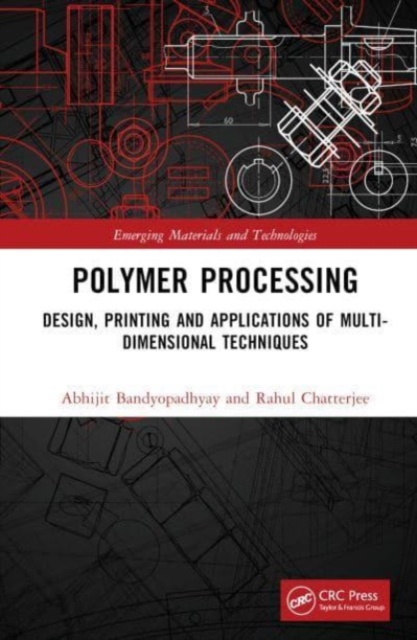Polymer Processing : Design, Printing and Applications of Multi-Dimensional Techniques, Hardback Book