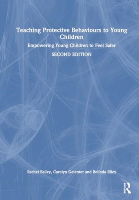Teaching Protective Behaviours to Young Children : Empowering Young Children to Feel Safer, Hardback Book