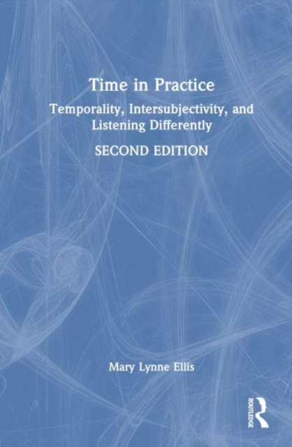 Time in Practice : Temporality, Intersubjectivity, and Listening Differently, Hardback Book