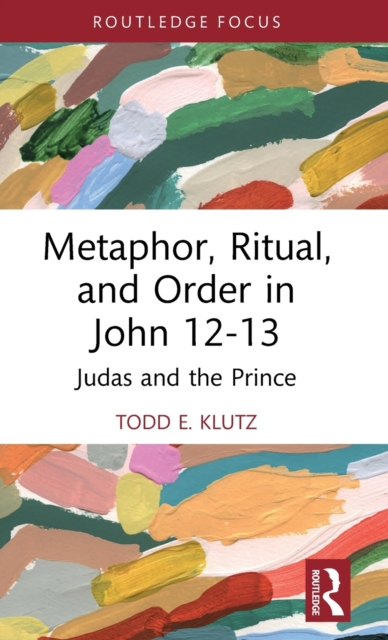 Metaphor, Ritual, and Order in John 12-13 : Judas and the Prince, Hardback Book