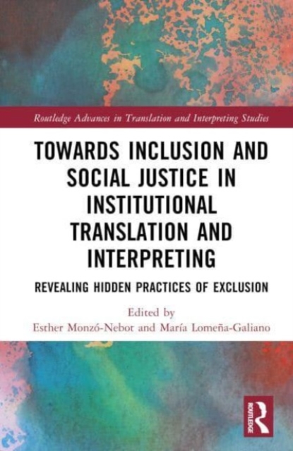 Toward Inclusion and Social Justice in Institutional Translation and Interpreting : Revealing Hidden Practices of Exclusion, Hardback Book