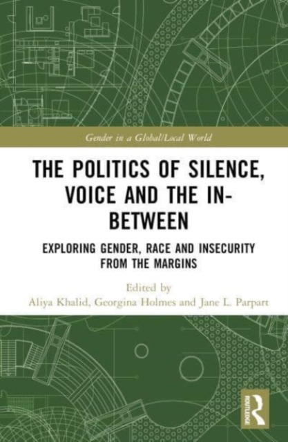 The Politics of Silence, Voice and the In-Between : Exploring Gender, Race and Insecurity from the Margins, Hardback Book