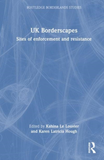 UK Borderscapes : Sites of Enforcement and Resistance, Hardback Book