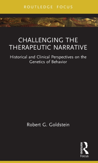 Challenging the Therapeutic Narrative : Historical and Clinical Perspectives on the Genetics of Behavior, Hardback Book