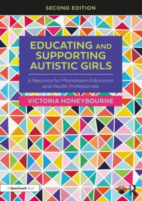 Educating and Supporting Autistic Girls : A Resource for Mainstream Education and Health Professionals, Paperback / softback Book