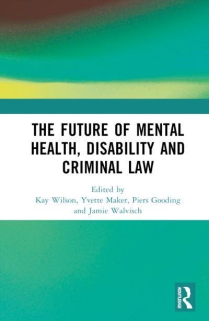 The Future of Mental Health, Disability and Criminal Law, Hardback Book