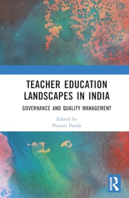Teacher Education Landscapes in India : Governance and Quality Management, Hardback Book