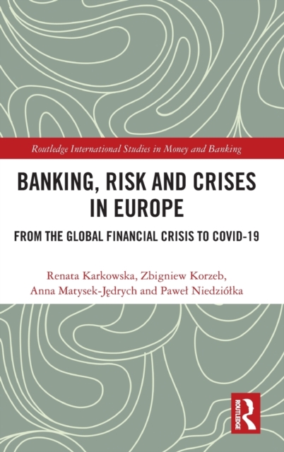 Banking, Risk and Crises in Europe : From the Global Financial Crisis to COVID-19, Hardback Book