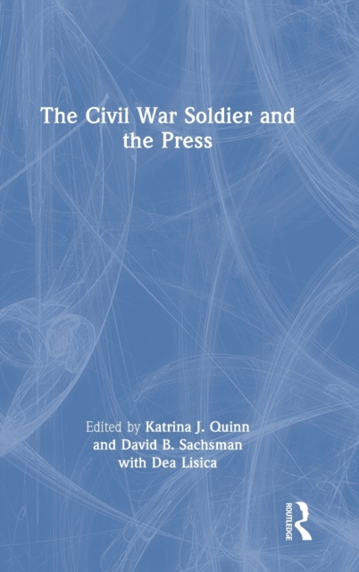 The Civil War Soldier and the Press, Hardback Book