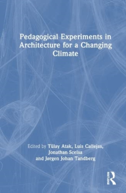 Pedagogical Experiments in Architecture for a Changing Climate, Hardback Book