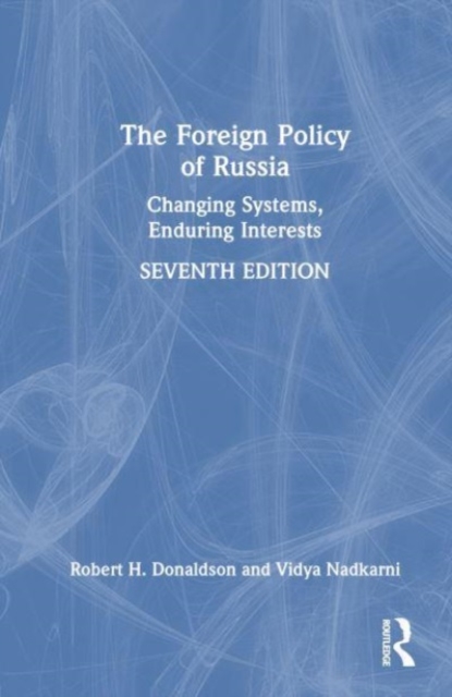 The Foreign Policy of Russia : Changing Systems, Enduring Interests, Hardback Book