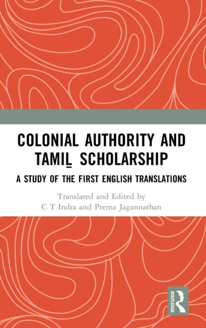 Colonial Authority and Tamil Scholarship : A Study of the First English Translations, Hardback Book