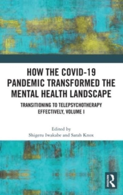 How the COVID-19 Pandemic Transformed the Mental Health Landscape : Transitioning to Telepsychotherapy Effectively, Volume I, Hardback Book