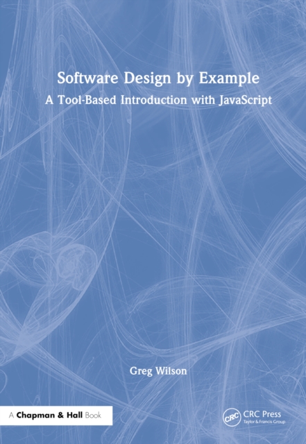 Software Design by Example : A Tool-Based Introduction with JavaScript, Hardback Book