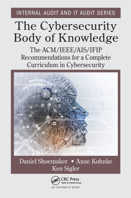 The Cybersecurity Body of Knowledge : The ACM/IEEE/AIS/IFIP Recommendations for a Complete Curriculum in Cybersecurity, Paperback / softback Book
