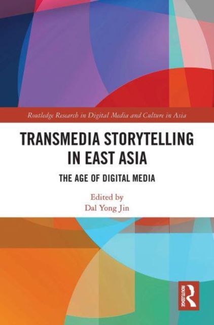 Transmedia Storytelling in East Asia : The Age of Digital Media, Paperback / softback Book