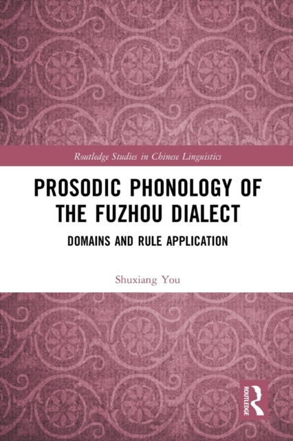 Prosodic Phonology of the Fuzhou Dialect : Domains and Rule Application, Paperback / softback Book