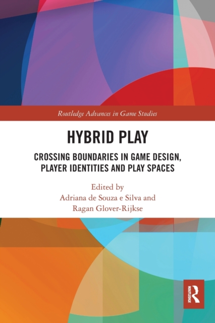 Hybrid Play : Crossing Boundaries in Game Design, Players Identities and Play Spaces, Paperback / softback Book