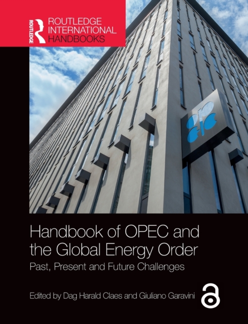 Handbook of OPEC and the Global Energy Order : Past, Present and Future Challenges, Paperback / softback Book