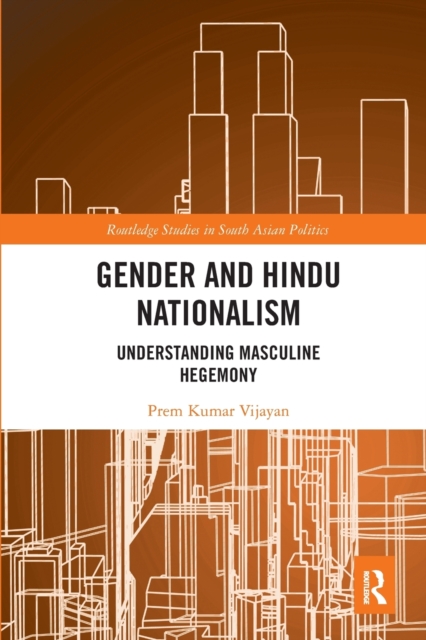 Gender and Hindu Nationalism : Understanding Masculine Hegemony, Paperback / softback Book