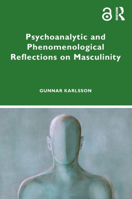 Psychoanalytic and Phenomenological Reflections on Masculinity, Paperback / softback Book