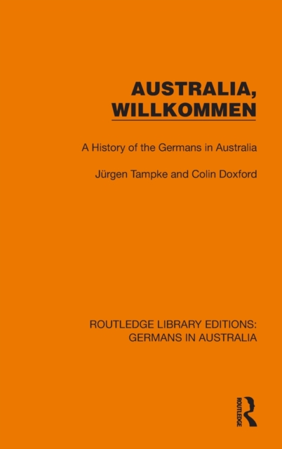 Australia, Wilkommen : A History of the Germans in Australia, Hardback Book