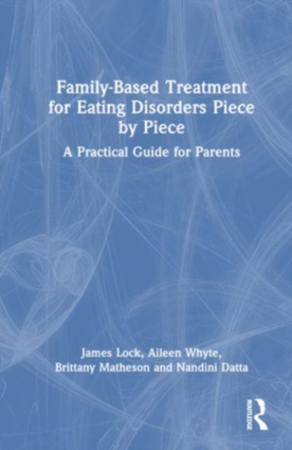 Family-Based Treatment for Eating Disorders Piece by Piece : A Practical Guide for Parents, Hardback Book