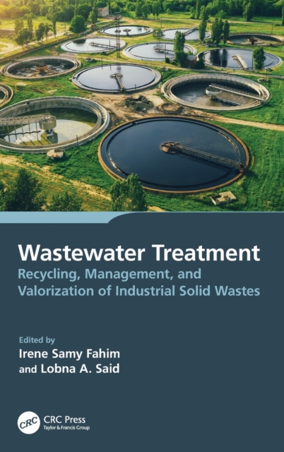 Wastewater Treatment : Recycling, Management, and Valorization of Industrial Solid Wastes, Hardback Book