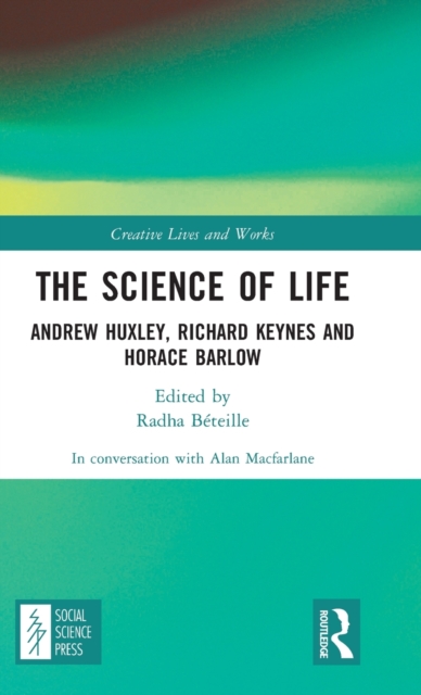 The Science of Life : Andrew Huxley, Richard Keynes and Horace Barlow, Hardback Book