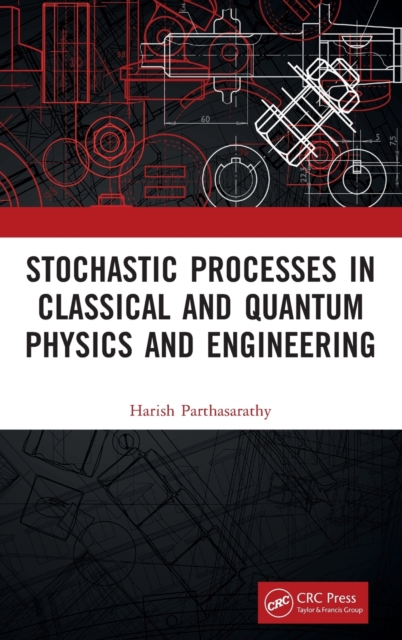Stochastic Processes in Classical and Quantum Physics and Engineering, Hardback Book
