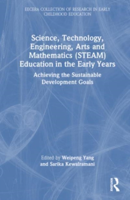 Science, Technology, Engineering, Arts, and Mathematics (STEAM) Education in the Early Years : Achieving the Sustainable Development Goals, Hardback Book