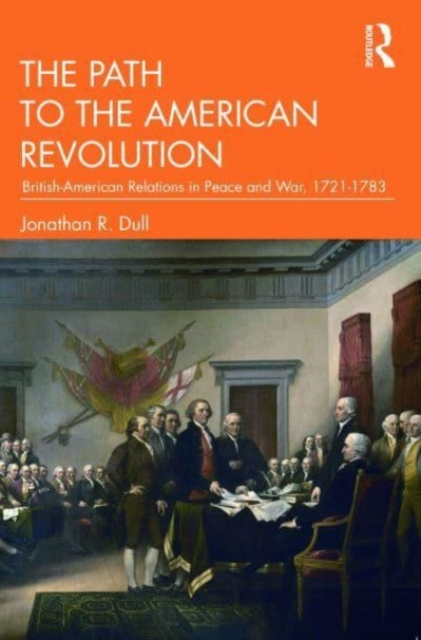 The Path to the American Revolution : British-American Relations in Peace and War, 1721-1783, Paperback / softback Book