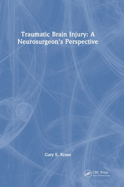 Traumatic Brain Injury: A Neurosurgeon's Perspective, Hardback Book
