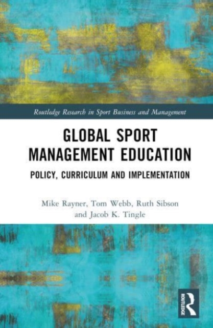 Global Sport Management Education : Policy, Curriculum and Implementation, Hardback Book